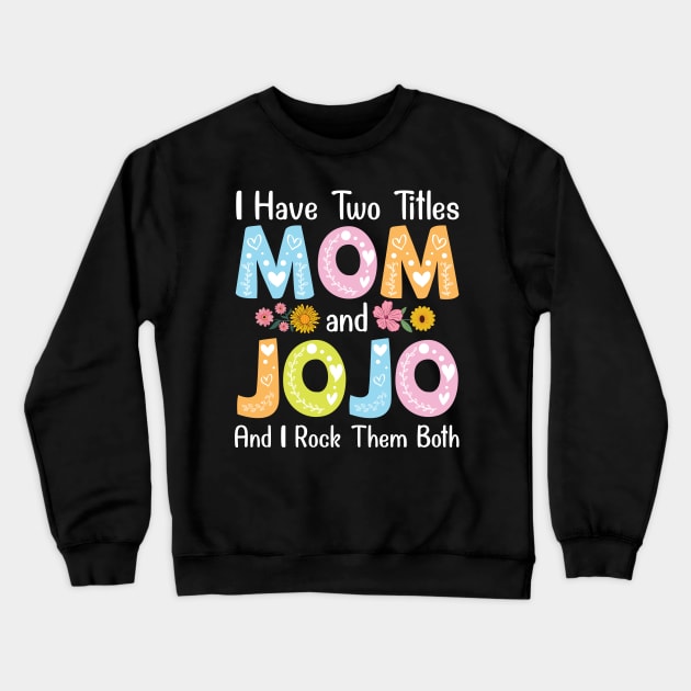 I Have Two Tittles Mom And Jojo And I Rock Them Both Mother Crewneck Sweatshirt by favoritetien16